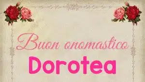 Buon onomastico Dorotea