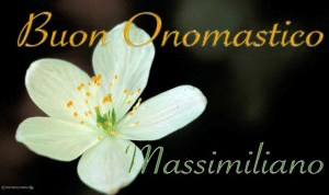 Buon onomastico Massimiliano