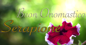 Buon onomastico Serapione